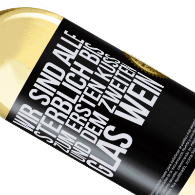 Einzigartige und Persönliche Ausdrücke. «Wir sind alle sterblich bis zum ersten Kuss und dem zweiten Glas Wein» WHITE Ausgabe