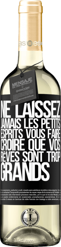 29,95 € | Vin blanc Édition WHITE Ne laissez jamais les petits esprits vous faire croire que vos rêves sont trop grands Étiquette Noire. Étiquette personnalisable Vin jeune Récolte 2024 Verdejo