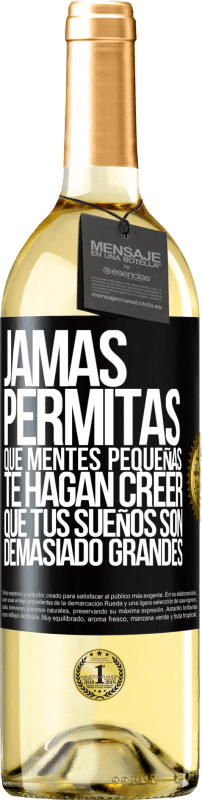 «Jamás permitas que mentes pequeñas te hagan creer que tus sueños son demasiado grandes» Edición WHITE