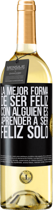 Envío gratis | Vino Blanco Edición WHITE La mejor forma de ser feliz con alguien es aprender a ser feliz solo Etiqueta Negra. Etiqueta personalizable Vino joven Cosecha 2023 Verdejo