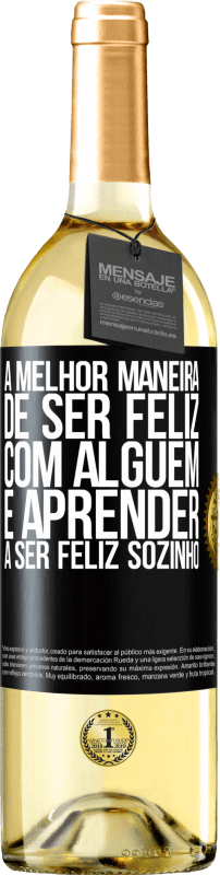 Envio grátis | Vinho branco Edição WHITE A melhor maneira de ser feliz com alguém é aprender a ser feliz sozinho Etiqueta Preta. Etiqueta personalizável Vinho jovem Colheita 2023 Verdejo