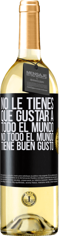 29,95 € | Vino Blanco Edición WHITE No le tienes que gustar a todo el mundo. No todo el mundo tiene buen gusto Etiqueta Negra. Etiqueta personalizable Vino joven Cosecha 2024 Verdejo