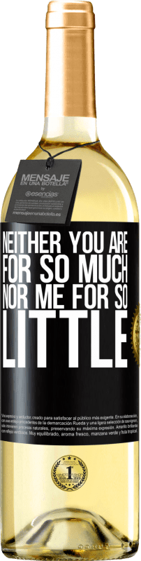 29,95 € Free Shipping | White Wine WHITE Edition Neither you are for so much, nor me for so little Black Label. Customizable label Young wine Harvest 2025 Verdejo