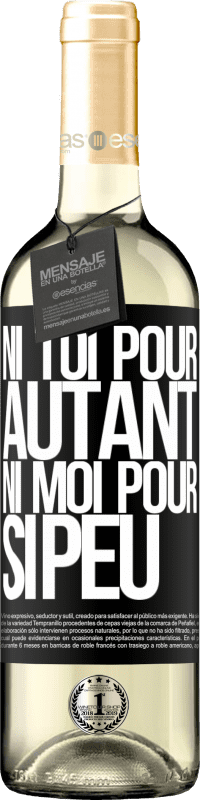 29,95 € Envoi gratuit | Vin blanc Édition WHITE Ni toi pour autant, ni moi pour si peu Étiquette Noire. Étiquette personnalisable Vin jeune Récolte 2025 Verdejo