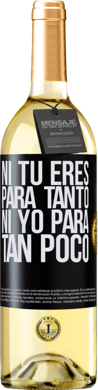 29,95 € | Vino Blanco Edición WHITE Ni tú eres para tanto, ni yo para tan poco Etiqueta Negra. Etiqueta personalizable Vino joven Cosecha 2024 Verdejo