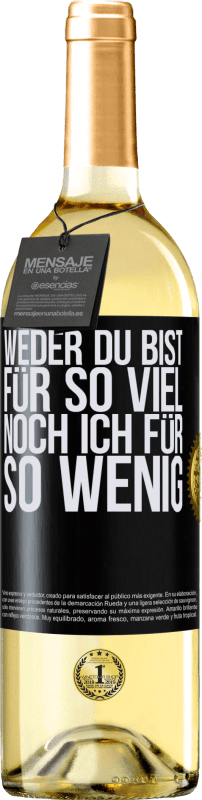 29,95 € Kostenloser Versand | Weißwein WHITE Ausgabe Weder du bist für so viel, noch ich für so wenig Schwarzes Etikett. Anpassbares Etikett Junger Wein Ernte 2025 Verdejo