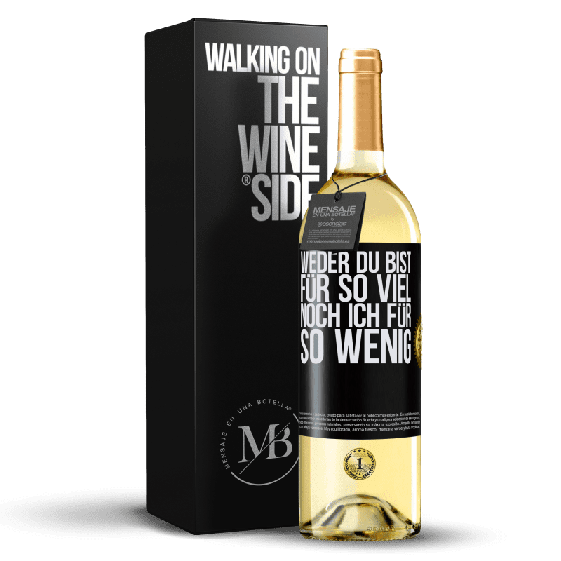 29,95 € Kostenloser Versand | Weißwein WHITE Ausgabe Weder du bist für so viel, noch ich für so wenig Schwarzes Etikett. Anpassbares Etikett Junger Wein Ernte 2025 Verdejo