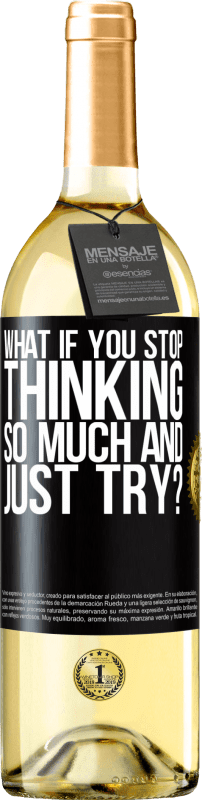 29,95 € | White Wine WHITE Edition what if you stop thinking so much and just try? Black Label. Customizable label Young wine Harvest 2023 Verdejo
