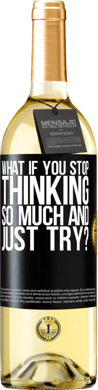 29,95 € | White Wine WHITE Edition what if you stop thinking so much and just try? Black Label. Customizable label Young wine Harvest 2024 Verdejo