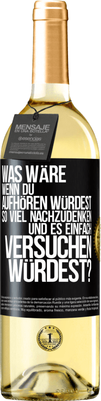 Kostenloser Versand | Weißwein WHITE Ausgabe Was wäre, wenn du aufhören würdest, so viel nachzudenken und es einfach versuchen würdest? Schwarzes Etikett. Anpassbares Etikett Junger Wein Ernte 2025 Verdejo