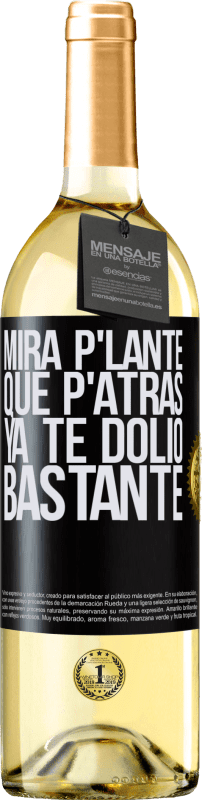 29,95 € | Vino Blanco Edición WHITE Mira p'lante que p'atrás ya te dolió bastante Etiqueta Negra. Etiqueta personalizable Vino joven Cosecha 2023 Verdejo