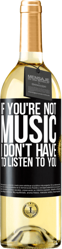 29,95 € | White Wine WHITE Edition If you're not music, I don't have to listen to you Black Label. Customizable label Young wine Harvest 2024 Verdejo