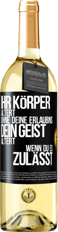 29,95 € | Weißwein WHITE Ausgabe Ihr Körper altert ohne deine Erlaubnis. Dein Geist altert, wenn du es zulässt Schwarzes Etikett. Anpassbares Etikett Junger Wein Ernte 2023 Verdejo