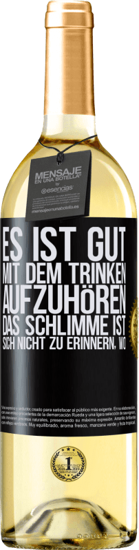 29,95 € | Weißwein WHITE Ausgabe Es ist gut, mit dem Trinken aufzuhören, das Schlimme ist, sich nicht zu erinnern, wo Schwarzes Etikett. Anpassbares Etikett Junger Wein Ernte 2023 Verdejo