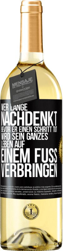 29,95 € Kostenloser Versand | Weißwein WHITE Ausgabe Wer lange nachdenkt, bevor er einen Schritt tut, wird sein ganzes Leben auf einem Fuß verbringen Schwarzes Etikett. Anpassbares Etikett Junger Wein Ernte 2024 Verdejo