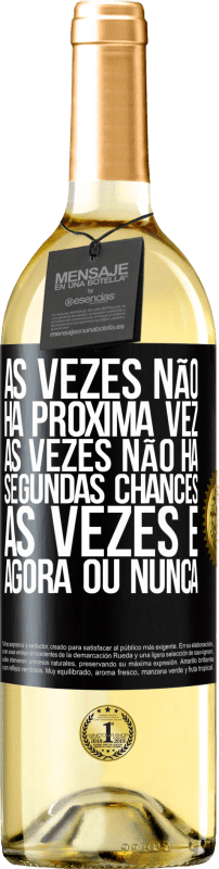 «Às vezes não há próxima vez. Às vezes não há segundas chances. Às vezes é agora ou nunca» Edição WHITE