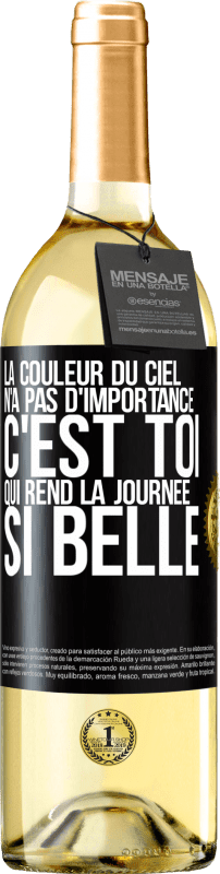 «La couleur du ciel n'a pas d'importance. C'est toi qui rend la journée si belle» Édition WHITE