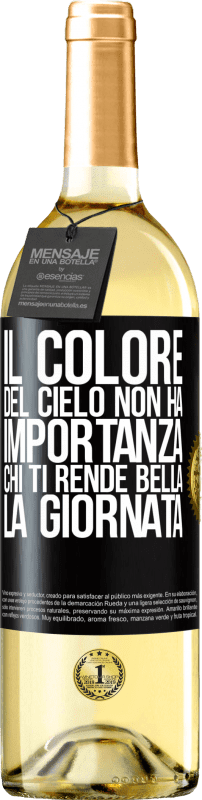 «Il colore del cielo non ha importanza. Chi ti rende bella la giornata» Edizione WHITE