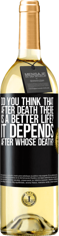 29,95 € | White Wine WHITE Edition do you think that after death there is a better life? It depends, after whose death? Black Label. Customizable label Young wine Harvest 2023 Verdejo