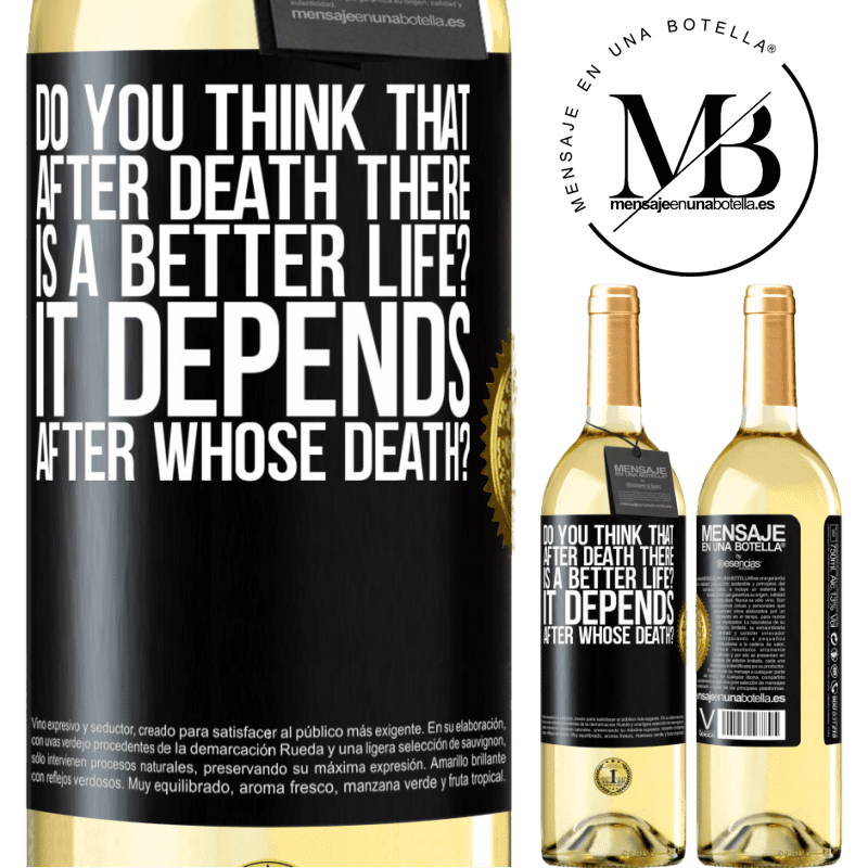 29,95 € Free Shipping | White Wine WHITE Edition do you think that after death there is a better life? It depends, after whose death? Black Label. Customizable label Young wine Harvest 2022 Verdejo