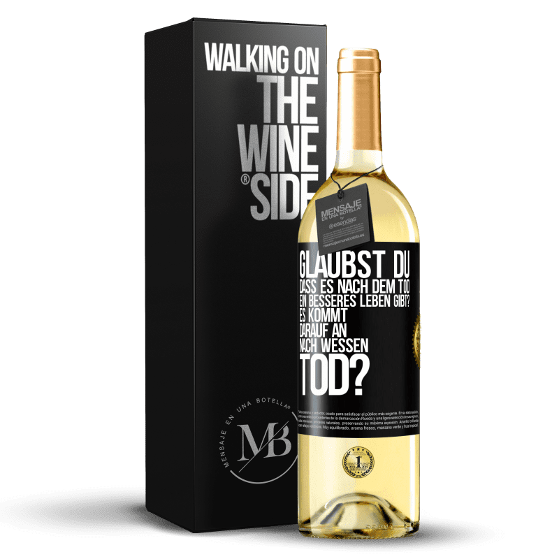 29,95 € Kostenloser Versand | Weißwein WHITE Ausgabe Glaubst du, dass es nach dem Tod ein besseres Leben gibt? Es kommt darauf an. Nach wessen Tod? Schwarzes Etikett. Anpassbares Etikett Junger Wein Ernte 2025 Verdejo