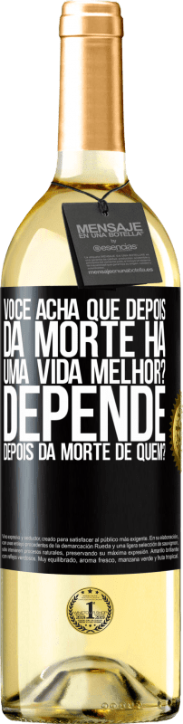 29,95 € | Vinho branco Edição WHITE você acha que depois da morte há uma vida melhor? Depende, depois da morte de quem? Etiqueta Preta. Etiqueta personalizável Vinho jovem Colheita 2024 Verdejo