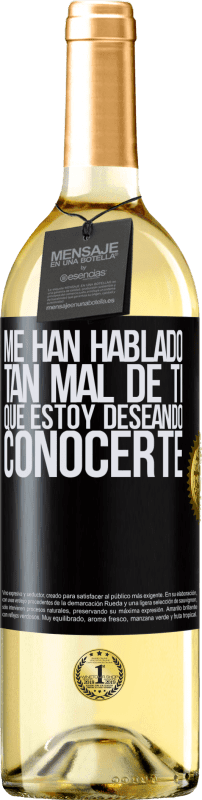 29,95 € | Vino Blanco Edición WHITE Me han hablado tan mal de ti, que estoy deseando conocerte Etiqueta Negra. Etiqueta personalizable Vino joven Cosecha 2024 Verdejo