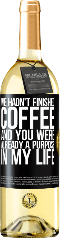 «We hadn't finished coffee and you were already a purpose in my life» WHITE Edition