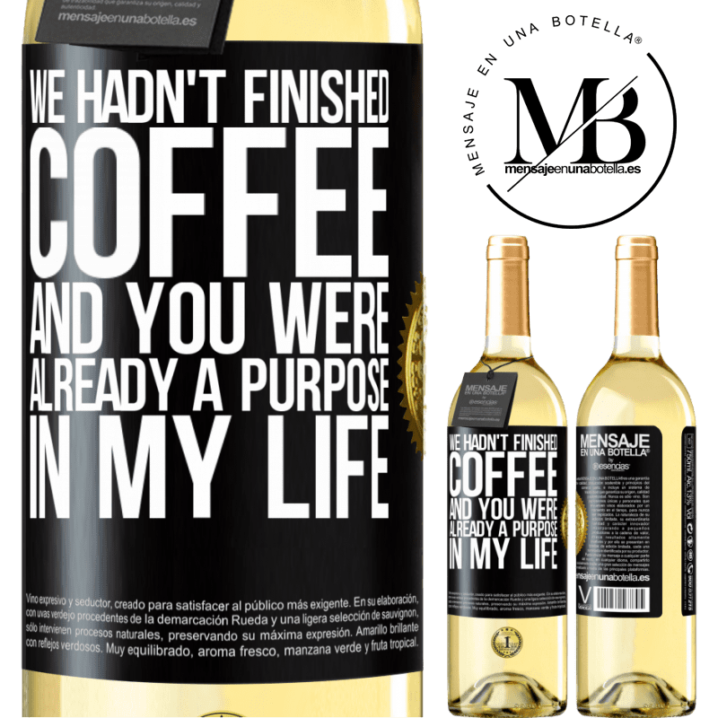 29,95 € Free Shipping | White Wine WHITE Edition We hadn't finished coffee and you were already a purpose in my life Black Label. Customizable label Young wine Harvest 2022 Verdejo