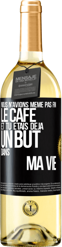 29,95 € Envoi gratuit | Vin blanc Édition WHITE Nous n'avions même pas fini le café et tu étais déjà un but dans ma vie Étiquette Noire. Étiquette personnalisable Vin jeune Récolte 2025 Verdejo