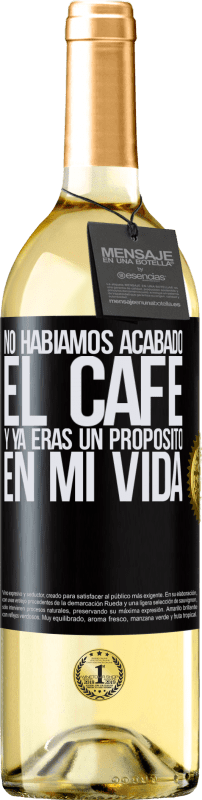 «No habíamos acabado el café y ya eras un propósito en mi vida» Edición WHITE