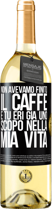 29,95 € | Vino bianco Edizione WHITE Non avevamo finito il caffè e tu eri già uno scopo nella mia vita Etichetta Nera. Etichetta personalizzabile Vino giovane Raccogliere 2025 Verdejo