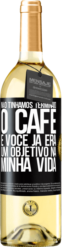 29,95 € Envio grátis | Vinho branco Edição WHITE Não tínhamos terminado o café e você já era um objetivo na minha vida Etiqueta Preta. Etiqueta personalizável Vinho jovem Colheita 2024 Verdejo