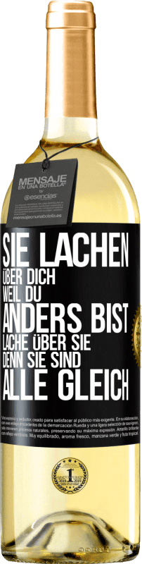 29,95 € Kostenloser Versand | Weißwein WHITE Ausgabe Sie lachen über dich, weil du anders bist. Lache über sie, denn sie sind alle gleich Schwarzes Etikett. Anpassbares Etikett Junger Wein Ernte 2025 Verdejo