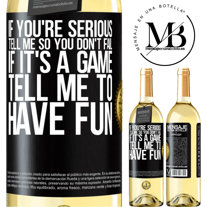 29,95 € Free Shipping | White Wine WHITE Edition If you're serious, tell me so you don't fail. If it's a game, tell me to have fun Black Label. Customizable label Young wine Harvest 2022 Verdejo