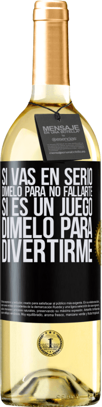 29,95 € | Vino Blanco Edición WHITE Si vas en serio, dímelo para no fallarte. Si es un juego, dímelo para divertirme Etiqueta Negra. Etiqueta personalizable Vino joven Cosecha 2024 Verdejo