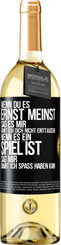 29,95 € Kostenloser Versand | Weißwein WHITE Ausgabe Wenn du es ernst meinst, sag es mir, damit ich dich nicht enttäusche. Wenn es ein Spiel ist, sag mir, damit ich Spaß haben kann Schwarzes Etikett. Anpassbares Etikett Junger Wein Ernte 2025 Verdejo
