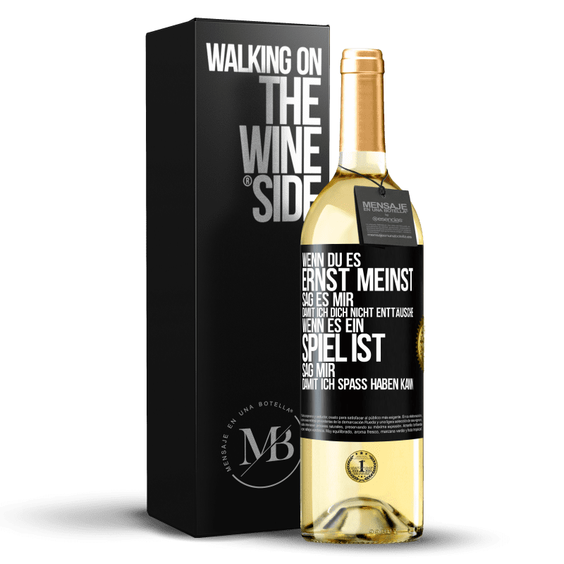 29,95 € Kostenloser Versand | Weißwein WHITE Ausgabe Wenn du es ernst meinst, sag es mir, damit ich dich nicht enttäusche. Wenn es ein Spiel ist, sag mir, damit ich Spaß haben kann Schwarzes Etikett. Anpassbares Etikett Junger Wein Ernte 2025 Verdejo