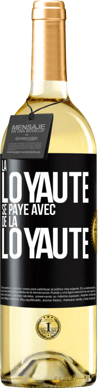 «La loyauté se paye avec de la loyauté» Édition WHITE