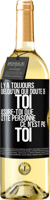 29,95 € | Vin blanc Édition WHITE Il y a toujours quelqu'un qui doute de toi. Assure-toi que cette personne ce n'est pas toi Étiquette Noire. Étiquette personnalisable Vin jeune Récolte 2024 Verdejo