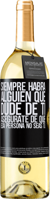 29,95 € | Vino Blanco Edición WHITE Siempre habrá alguien que dude de ti. Asegúrate de que esa persona no seas tú Etiqueta Negra. Etiqueta personalizable Vino joven Cosecha 2024 Verdejo