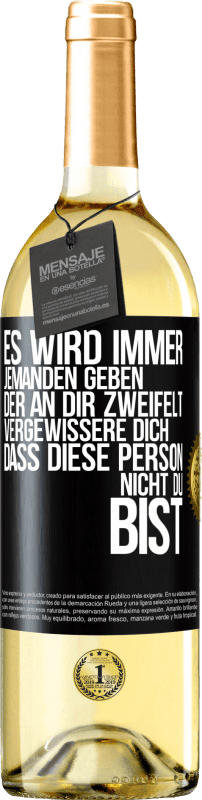 Kostenloser Versand | Weißwein WHITE Ausgabe Es wird immer jemanden geben, der an dir zweifelt. Vergewissere dich, dass diese Person nicht du bist Schwarzes Etikett. Anpassbares Etikett Junger Wein Ernte 2023 Verdejo