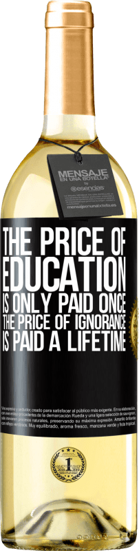 29,95 € | White Wine WHITE Edition The price of education is only paid once. The price of ignorance is paid a lifetime Black Label. Customizable label Young wine Harvest 2025 Verdejo