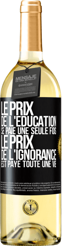 29,95 € Envoi gratuit | Vin blanc Édition WHITE Le prix de l'éducation n'est payé qu'une seule fois. Le prix de l'ignorance est payé toute une vie Étiquette Noire. Étiquette personnalisable Vin jeune Récolte 2022 Verdejo
