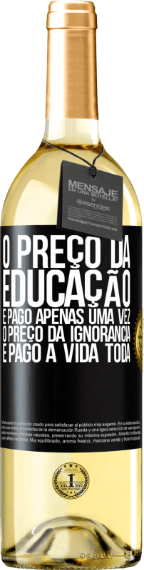 29,95 € | Vinho branco Edição WHITE O preço da educação é pago apenas uma vez. O preço da ignorância é pago a vida toda Etiqueta Preta. Etiqueta personalizável Vinho jovem Colheita 2025 Verdejo