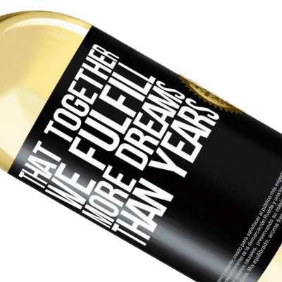 Unique & Personal Expressions. «That together we fulfill more dreams than years» WHITE Edition
