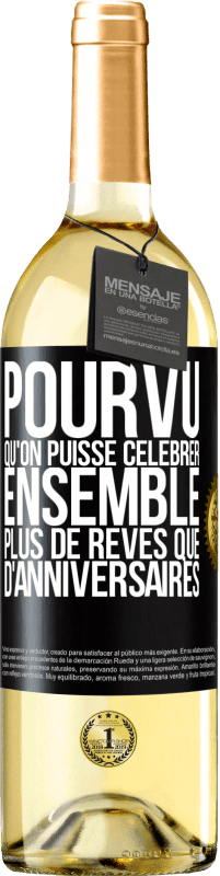 29,95 € Envoi gratuit | Vin blanc Édition WHITE Pourvu qu'on puisse célébrer ensemble plus de rêves que d'anniversaires Étiquette Noire. Étiquette personnalisable Vin jeune Récolte 2025 Verdejo