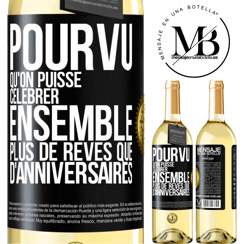 29,95 € Envoi gratuit | Vin blanc Édition WHITE Pourvu qu'on puisse célébrer ensemble plus de rêves que d'anniversaires Étiquette Noire. Étiquette personnalisable Vin jeune Récolte 2024 Verdejo