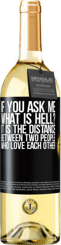 29,95 € | White Wine WHITE Edition If you ask me, what is hell? It is the distance between two people who love each other Black Label. Customizable label Young wine Harvest 2023 Verdejo