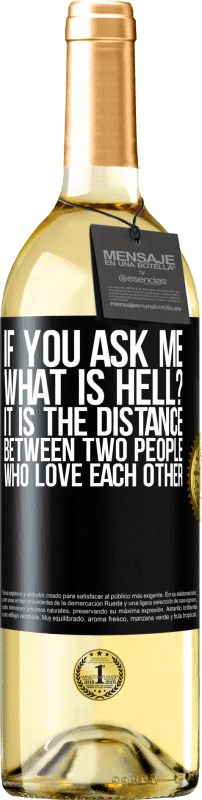 29,95 € | White Wine WHITE Edition If you ask me, what is hell? It is the distance between two people who love each other Black Label. Customizable label Young wine Harvest 2024 Verdejo